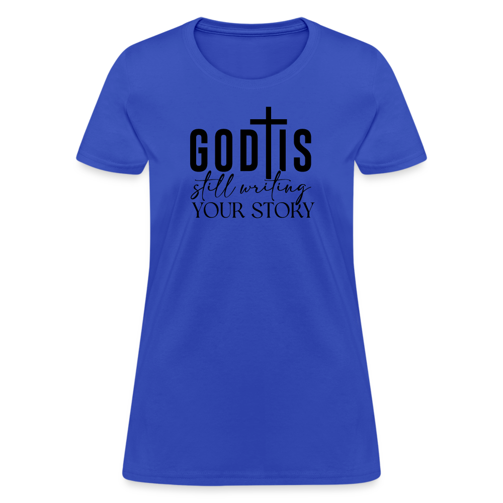 God Is Still Writing Your Story Women's T-Shirt - royal blue