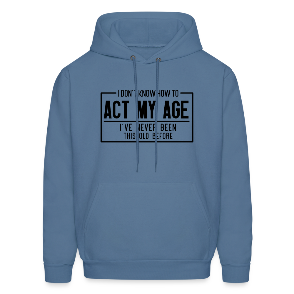 I Don't Know How To Act My Age Hoodie - denim blue