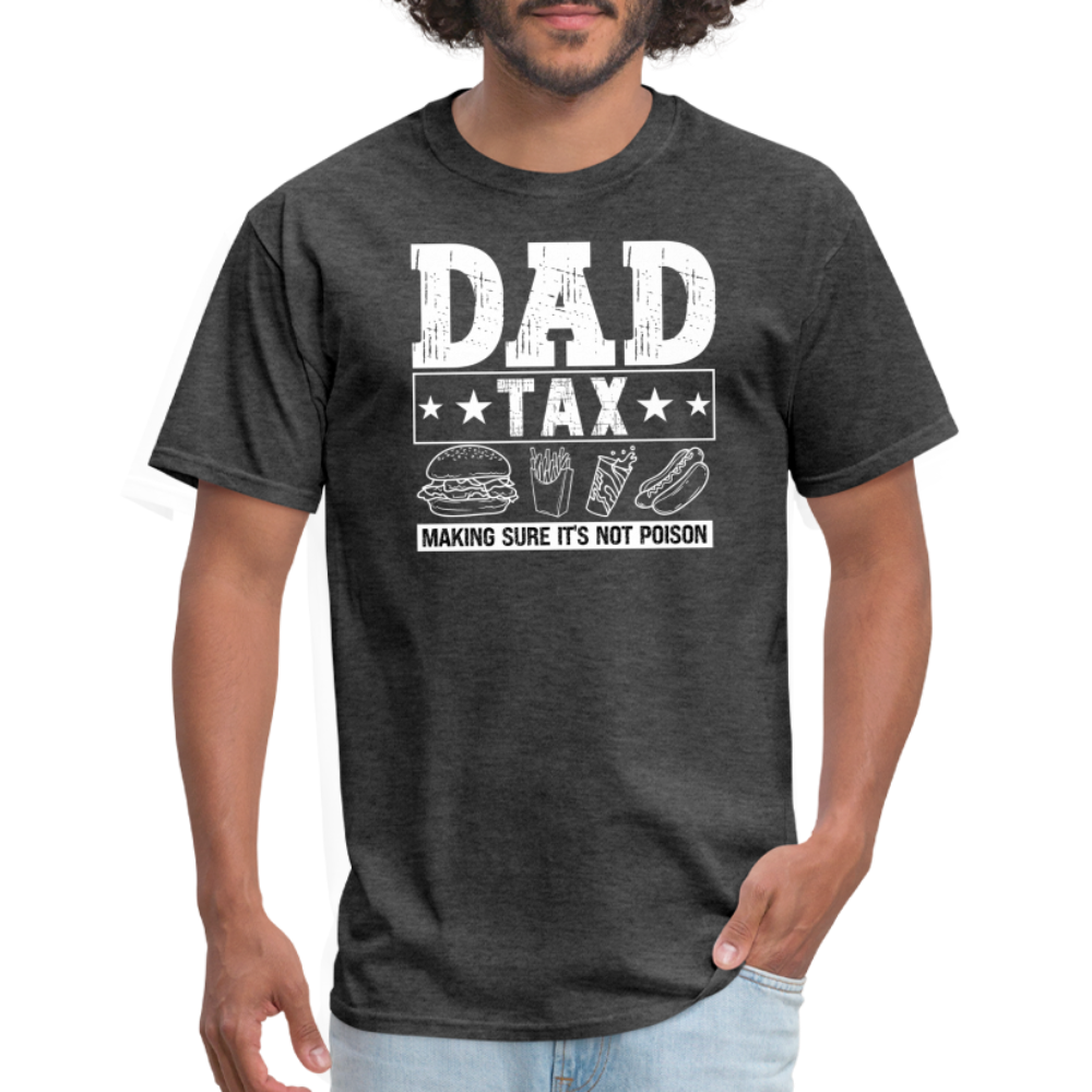 Dad Tax (Making Sure It's Not Poison) T-Shirt - heather black