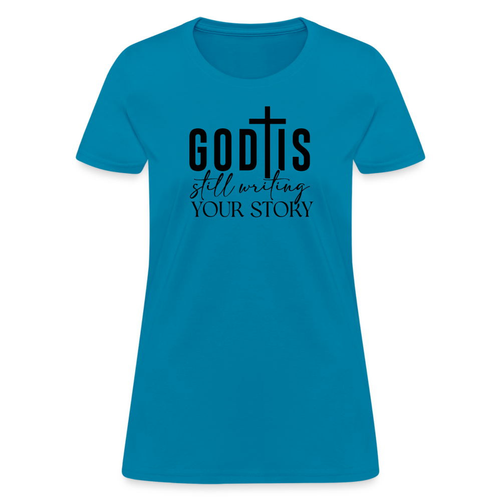 God Is Still Writing Your Story Women's T-Shirt - turquoise