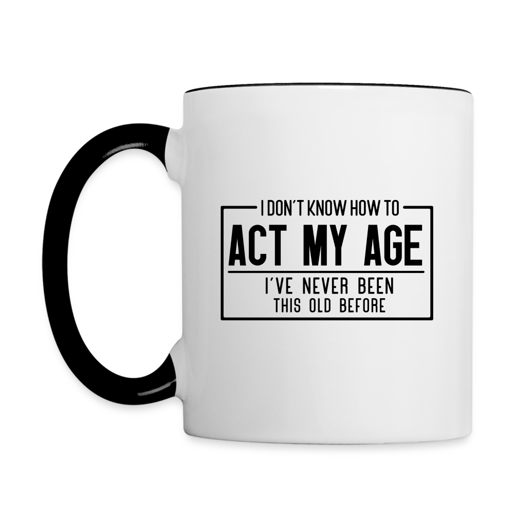 I Don't Know How To Act My Age Coffee Mug - white/black