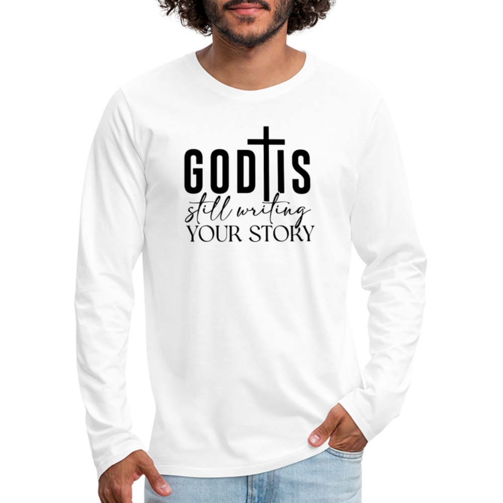 God Is Still Writing Your Story Men's Premium Long Sleeve T-Shirt - white