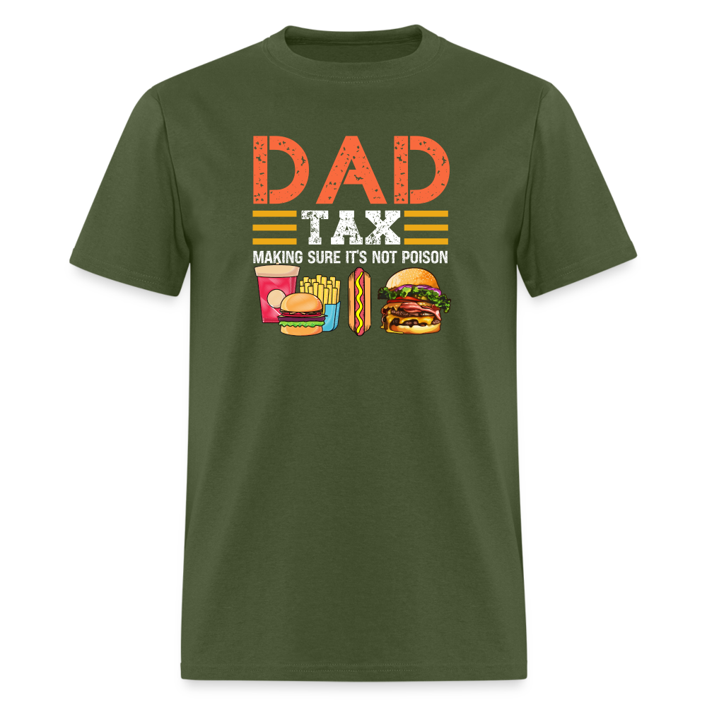 Dad Tax T-Shirt (Making Sure It's Not Poison) - military green