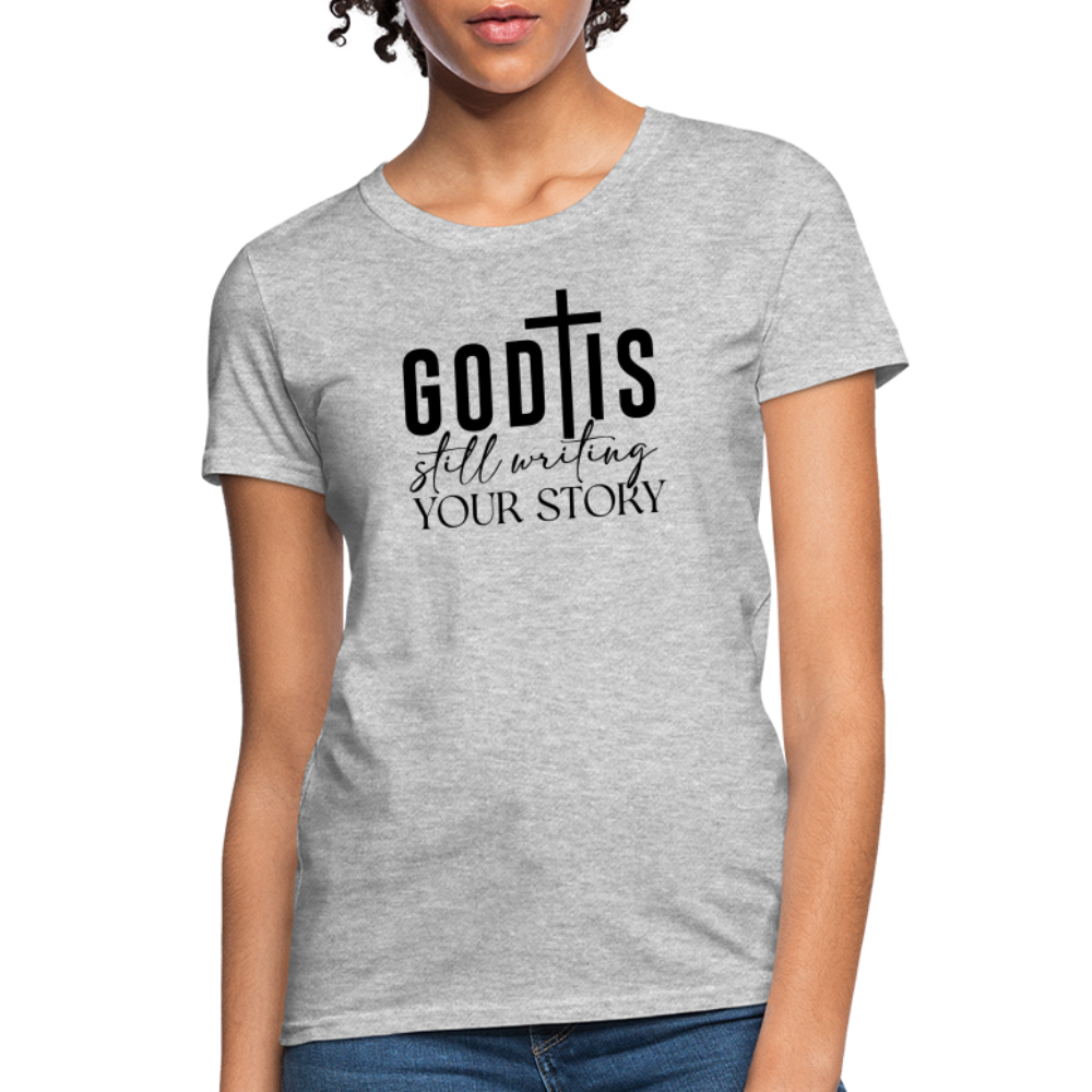 God Is Still Writing Your Story Women's T-Shirt - heather gray