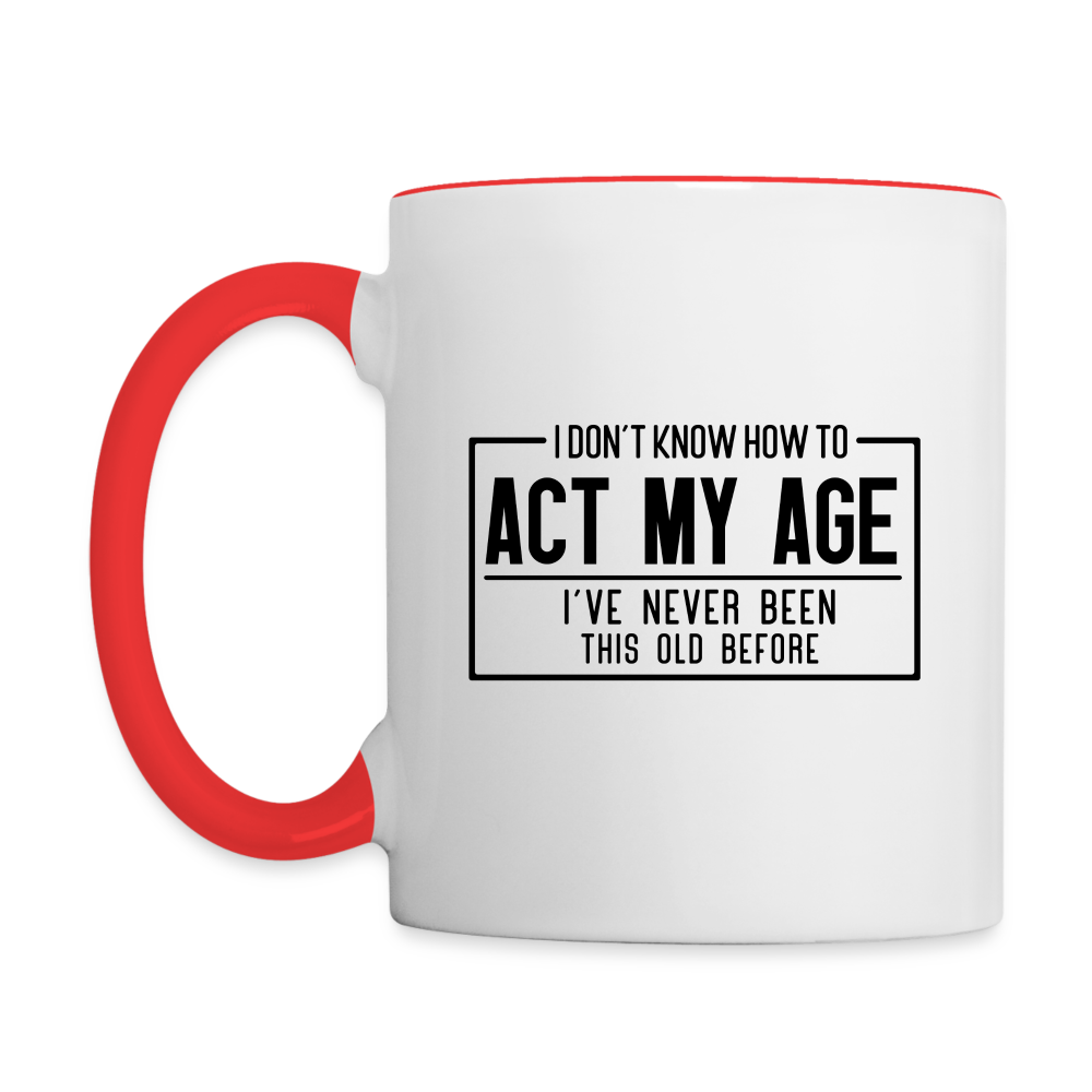 I Don't Know How To Act My Age Coffee Mug - white/red