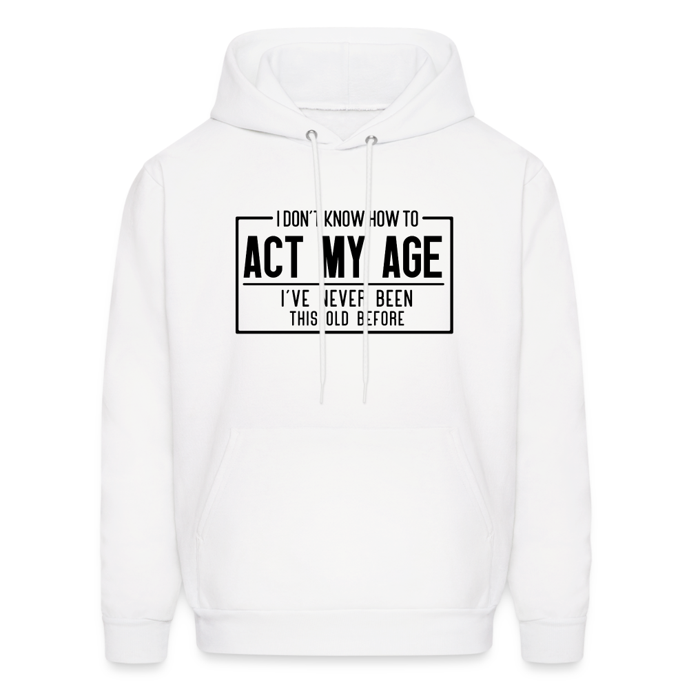 I Don't Know How To Act My Age Hoodie - white