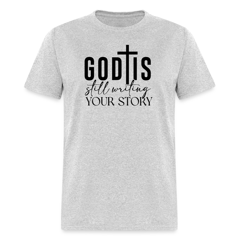 God Is Still Writing Your Story T-Shirt - heather gray