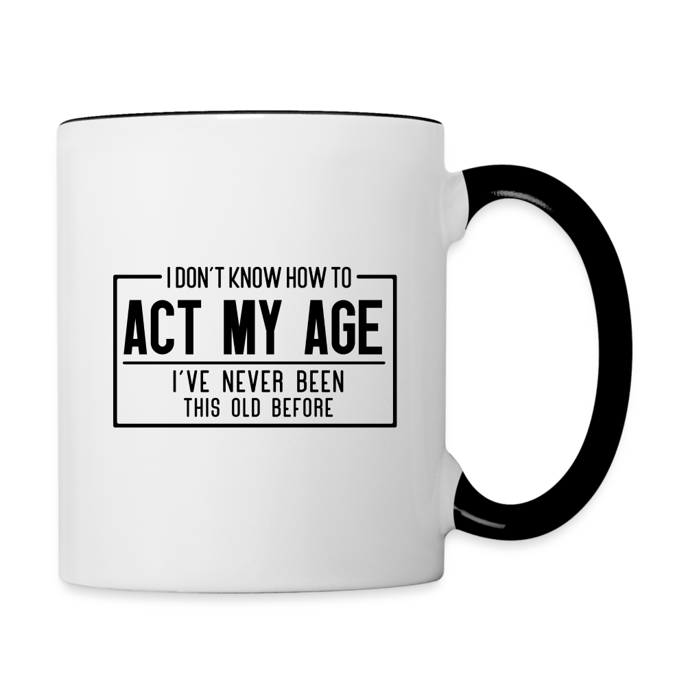 I Don't Know How To Act My Age Coffee Mug - white/black