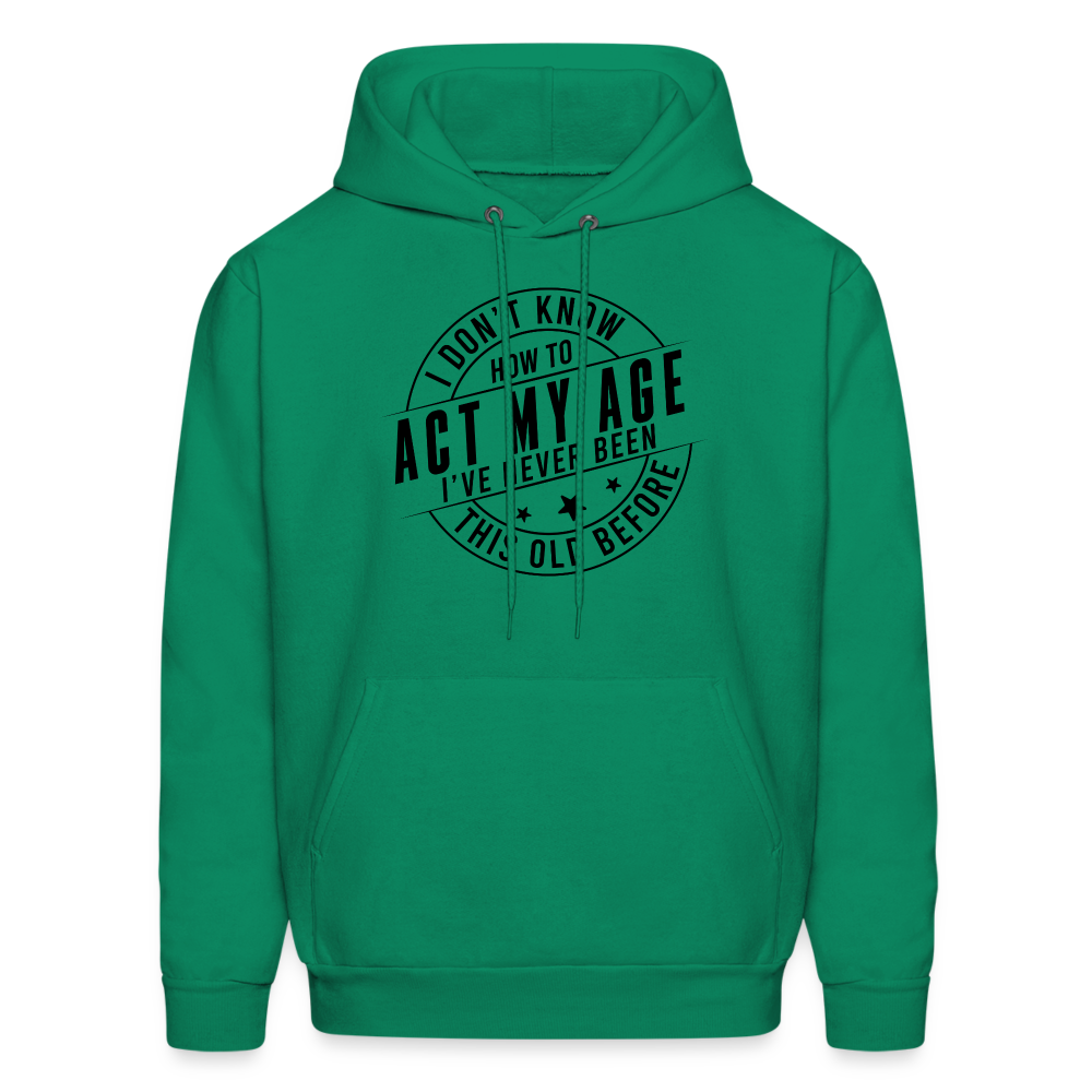 Act My Age I've Never This Old Before Hoodie - kelly green