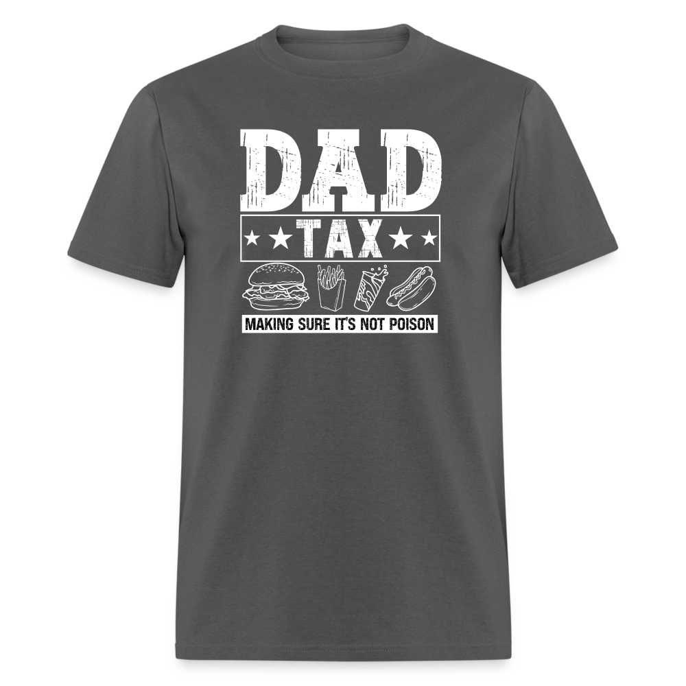 Dad Tax (Making Sure It's Not Poison) T-Shirt - charcoal