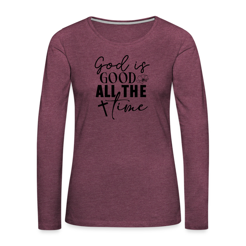 God is Good All The Time Women's Premium Long Sleeve T-Shirt - heather burgundy