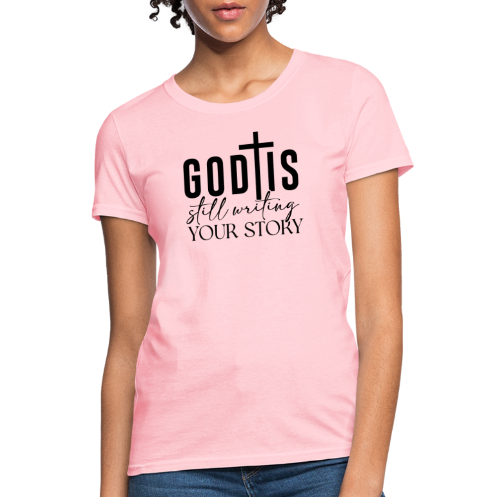 God Is Still Writing Your Story Women's T-Shirt - pink