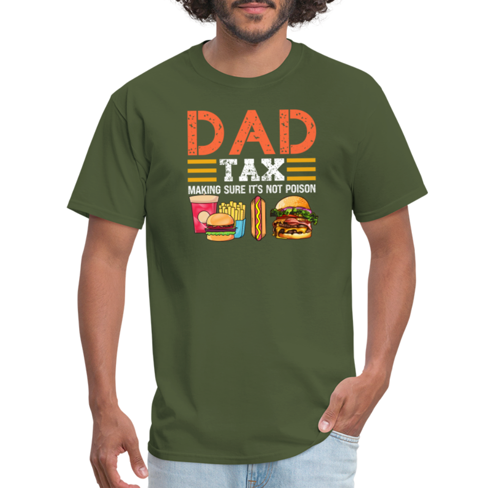 Dad Tax T-Shirt (Making Sure It's Not Poison) - military green