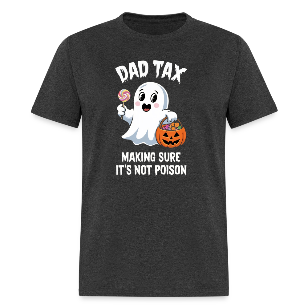 Dad Tax Making Sure It's Not Poison (Halloween Ghost) T-Shirt - heather black