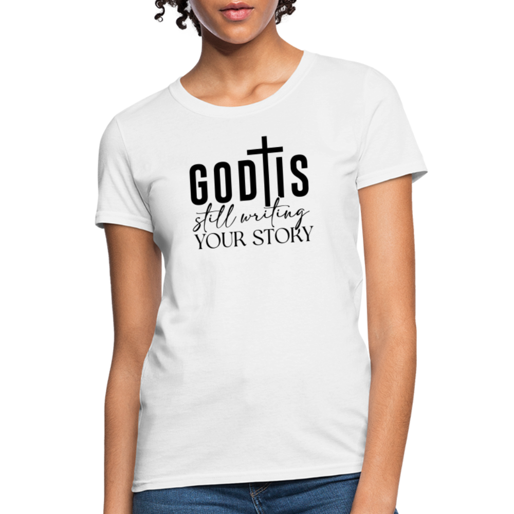 God Is Still Writing Your Story Women's T-Shirt - white