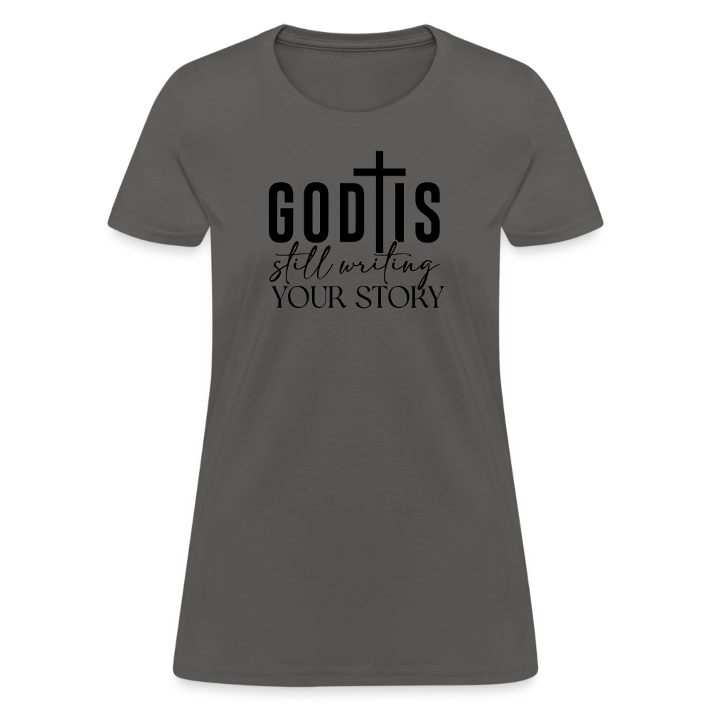 God Is Still Writing Your Story Women's T-Shirt - charcoal