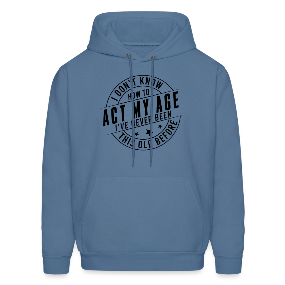 Act My Age I've Never This Old Before Hoodie - denim blue