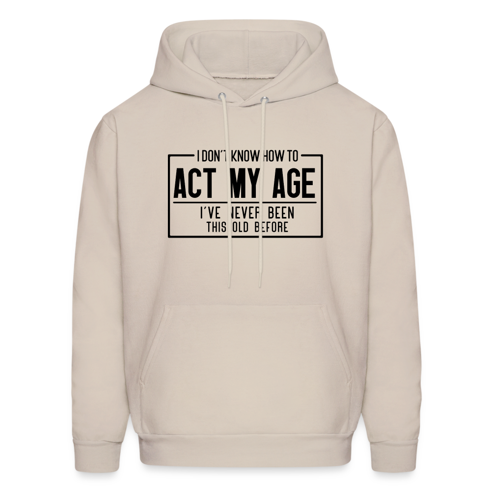 I Don't Know How To Act My Age Hoodie - Sand