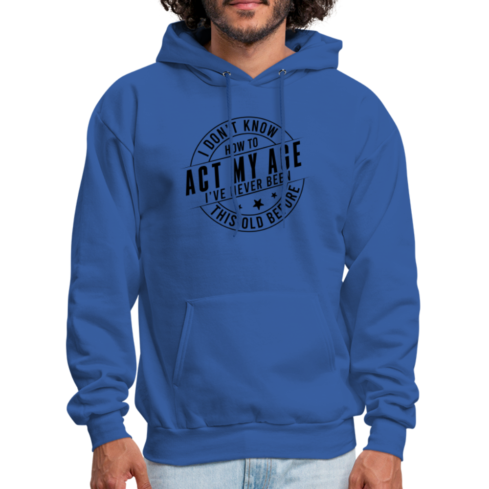 Act My Age I've Never This Old Before Hoodie - royal blue