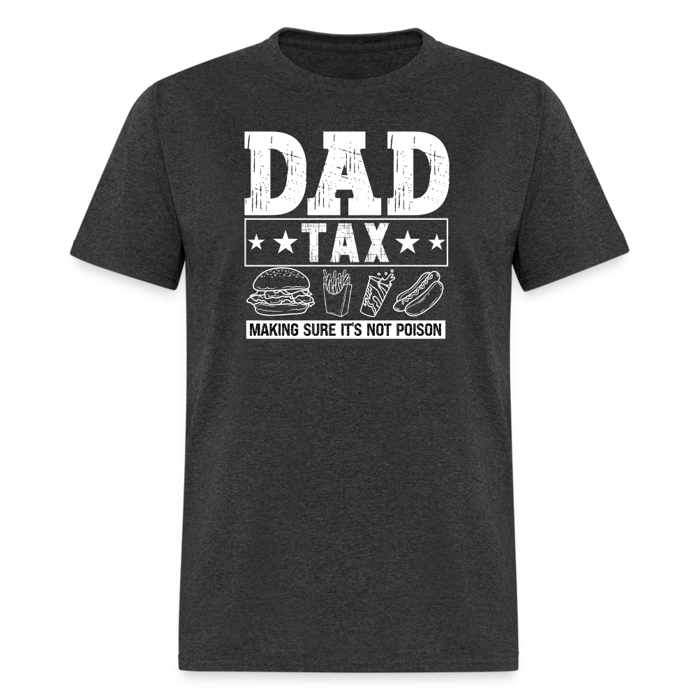 Dad Tax (Making Sure It's Not Poison) T-Shirt - heather black