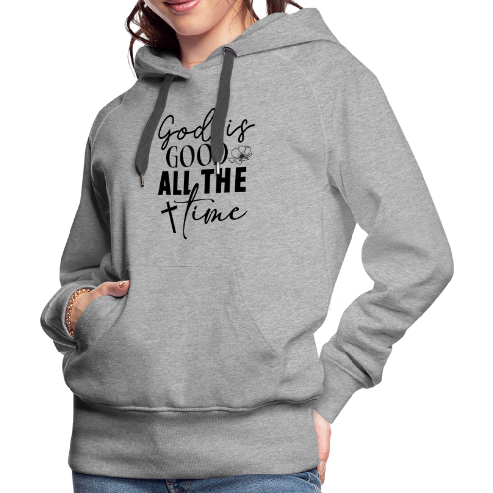 God is Good All The Time Women’s Premium Hoodie - heather grey