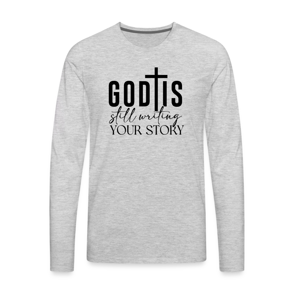 God Is Still Writing Your Story Men's Premium Long Sleeve T-Shirt - heather gray