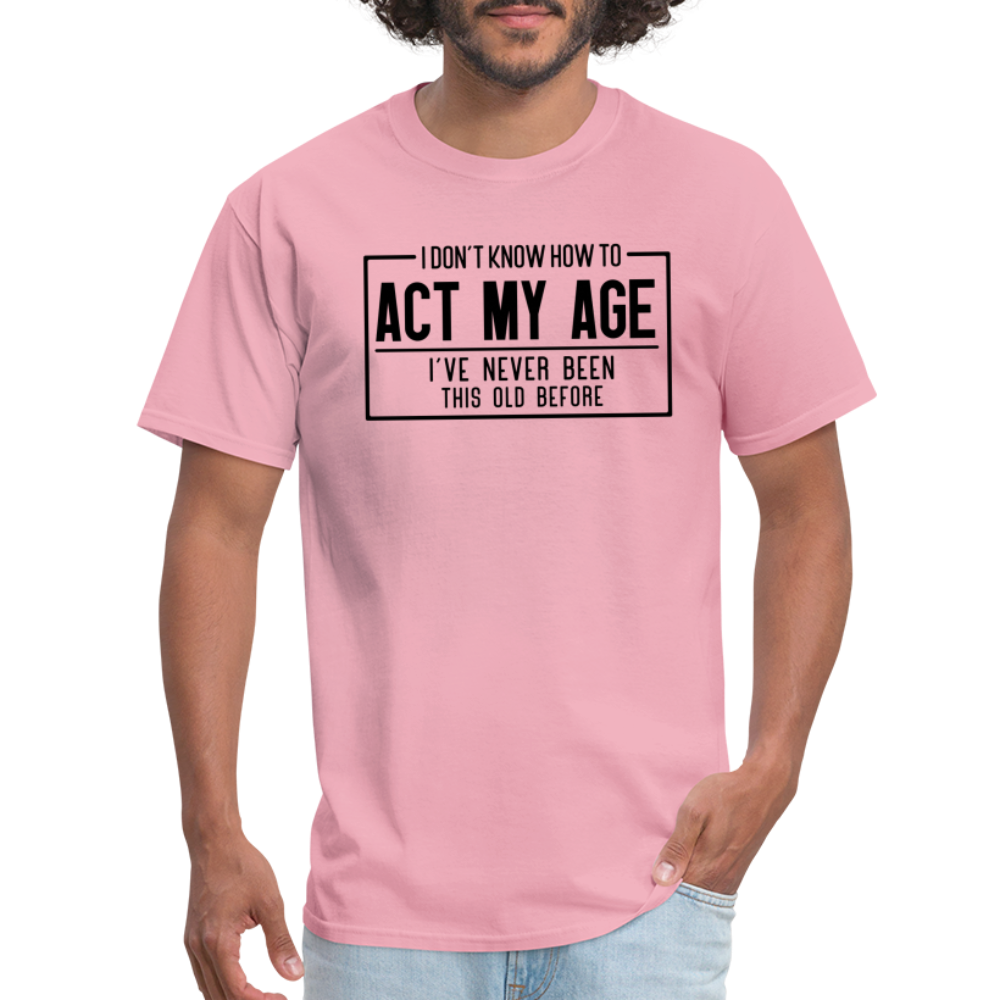 I Don't Know How To Act My Age T-Shirt - pink