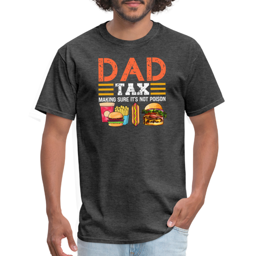 Dad Tax T-Shirt (Making Sure It's Not Poison) - heather black