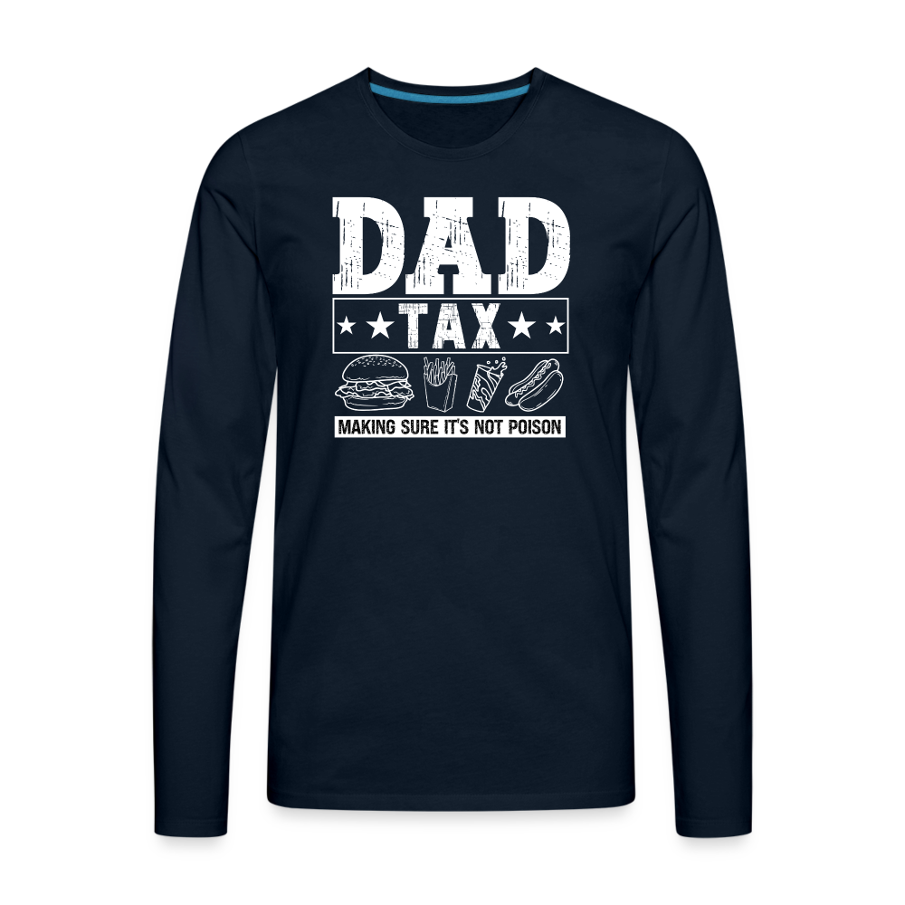 Dad Tax (Making Sure It's Not Poison) Premium Long Sleeve T-Shirt - deep navy