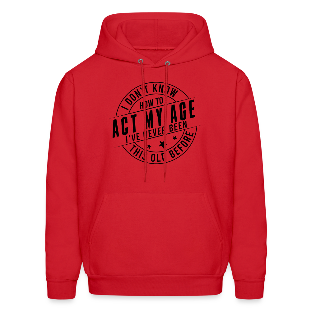 Act My Age I've Never This Old Before Hoodie - red