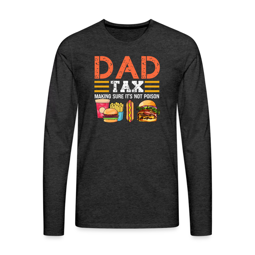 Dad Tax Premium Long Sleeve T-Shirt (Making Sure It's Not Poison) - charcoal grey