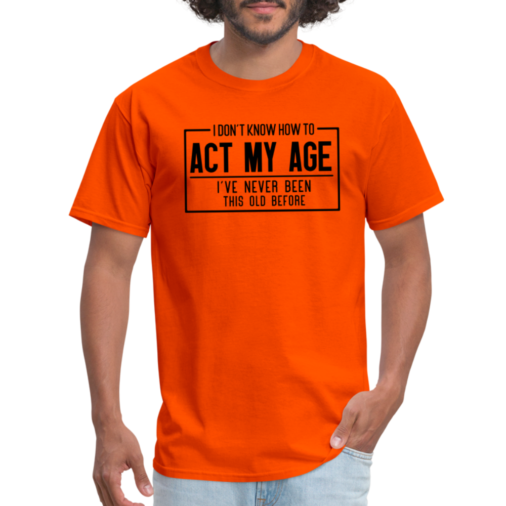 I Don't Know How To Act My Age T-Shirt - orange