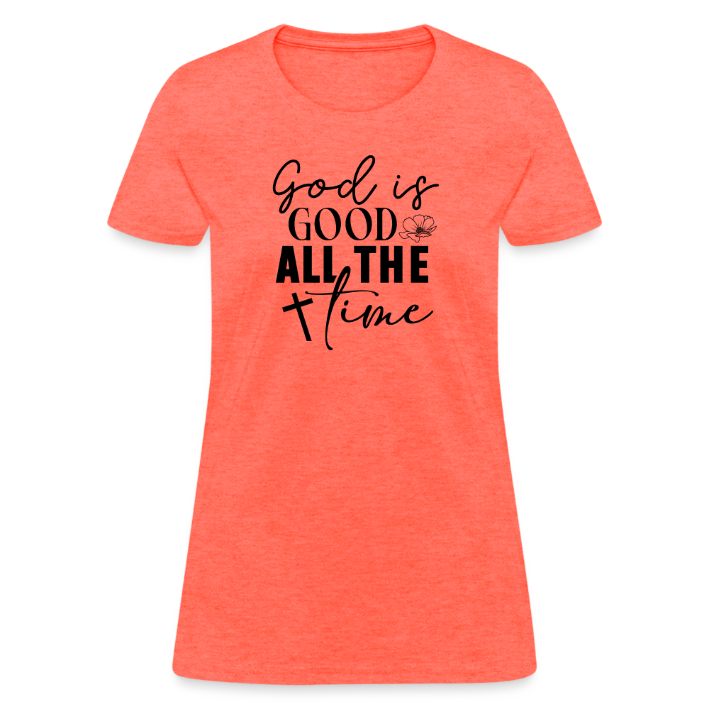 God is Good All The Time Women's T-Shirt - heather coral