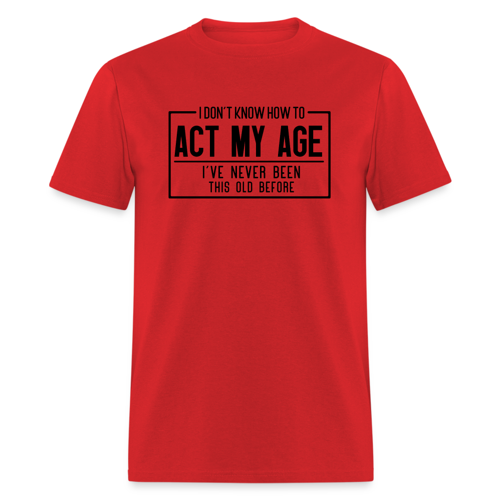 I Don't Know How To Act My Age T-Shirt - red