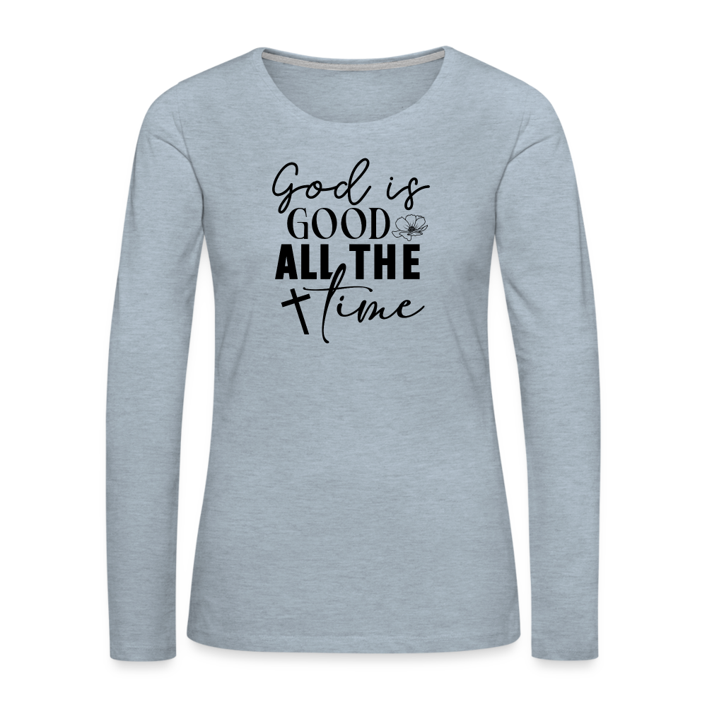 God is Good All The Time Women's Premium Long Sleeve T-Shirt - heather ice blue