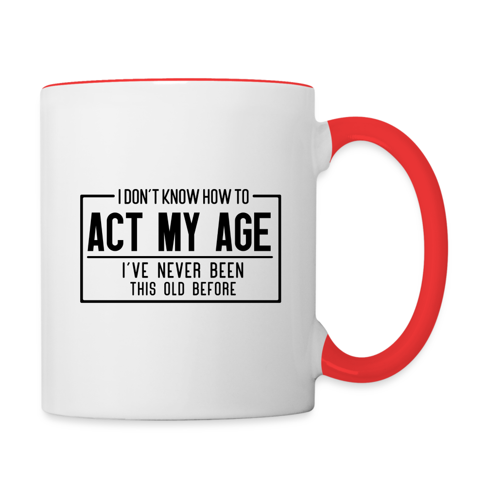 I Don't Know How To Act My Age Coffee Mug - white/red