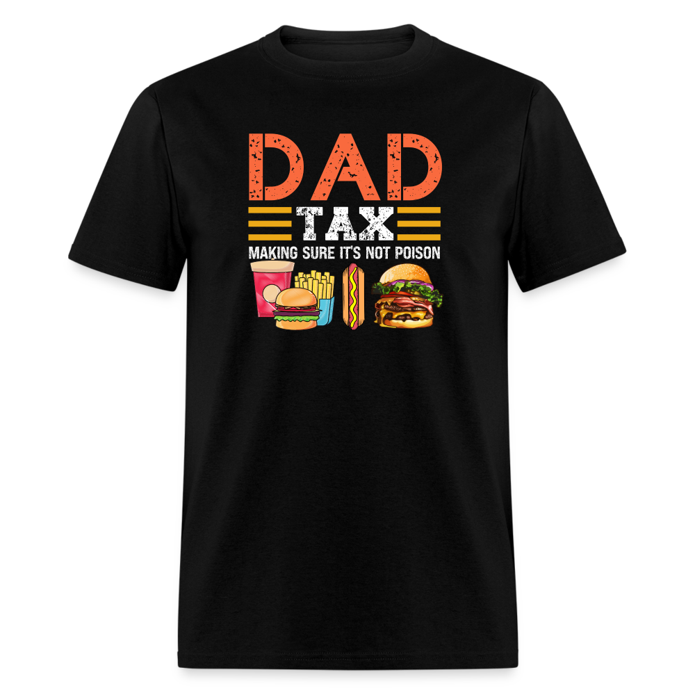 Dad Tax T-Shirt (Making Sure It's Not Poison) - black