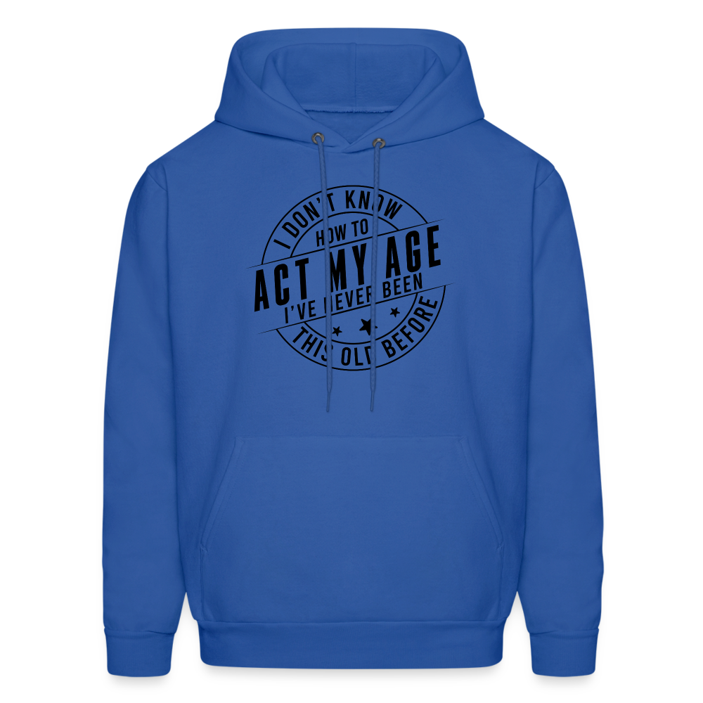 Act My Age I've Never This Old Before Hoodie - royal blue