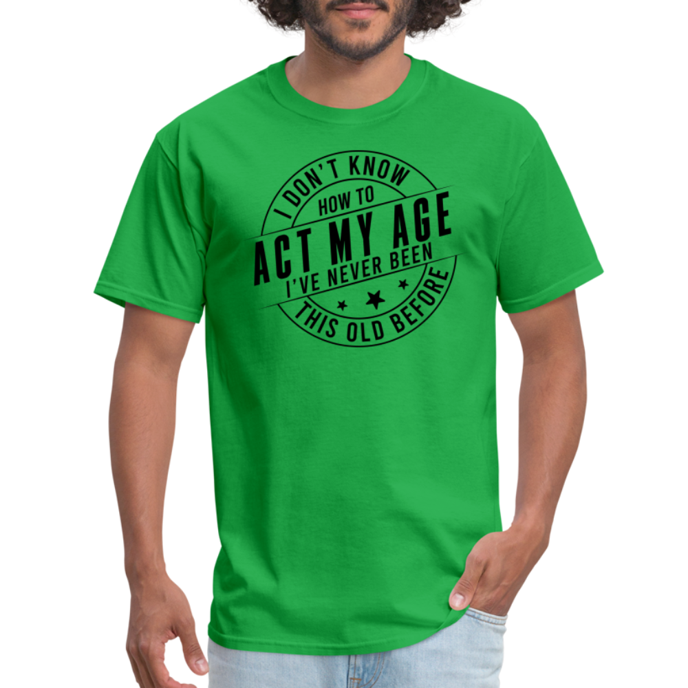 Act My Age I've Never This Old Before T-Shirt - bright green