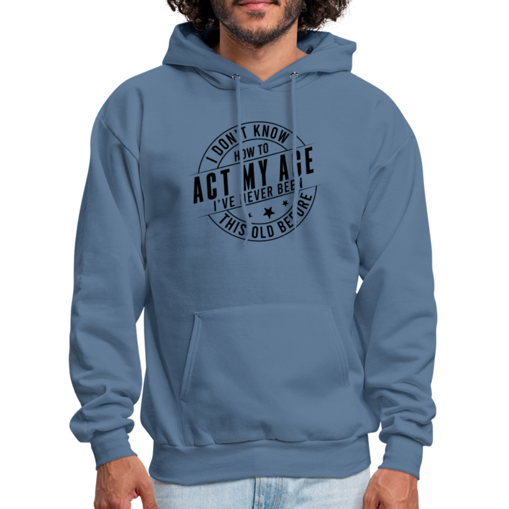 Act My Age I've Never This Old Before Hoodie - denim blue