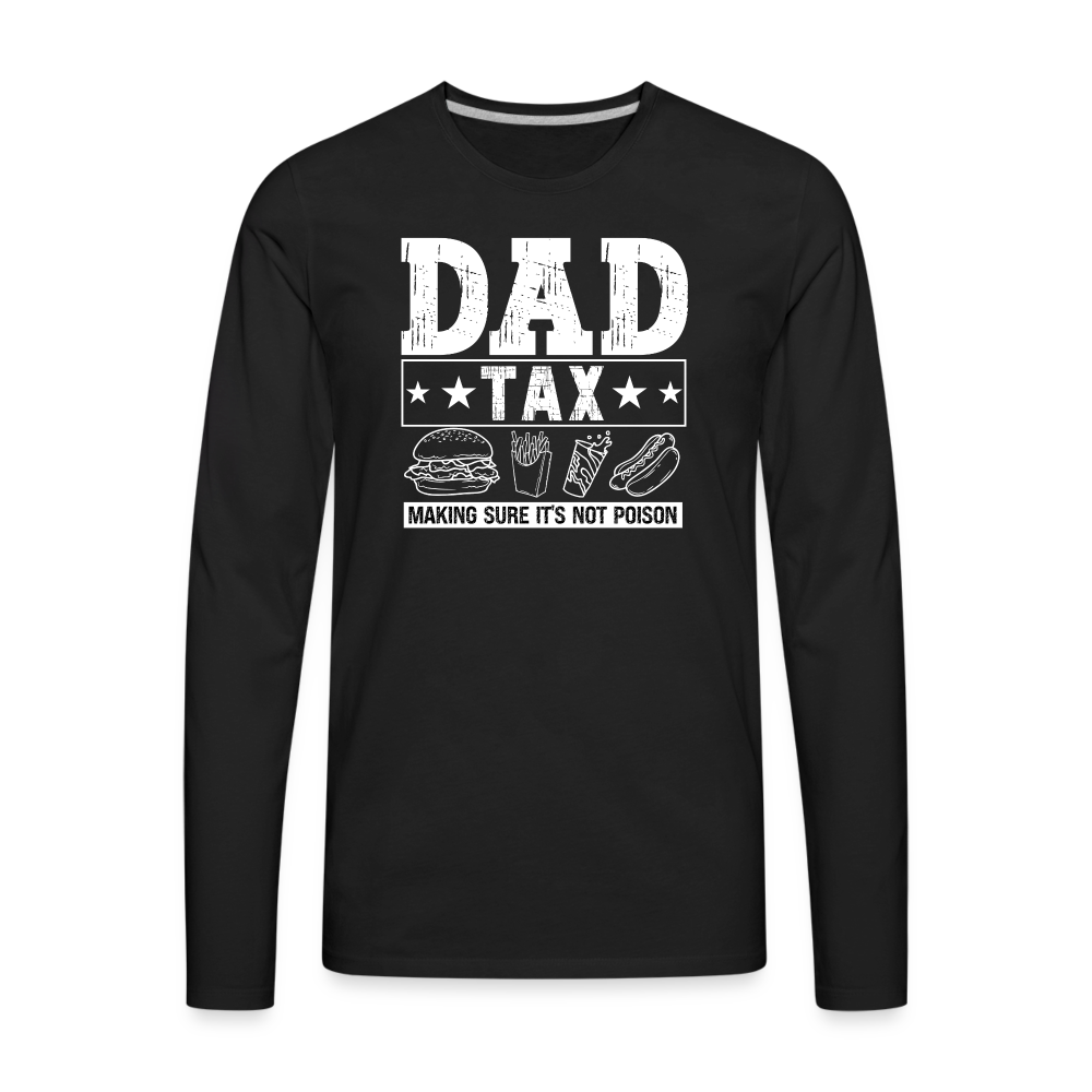 Dad Tax (Making Sure It's Not Poison) Premium Long Sleeve T-Shirt - black