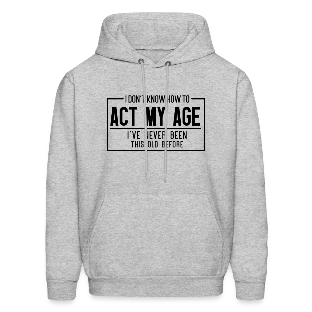 I Don't Know How To Act My Age Hoodie - heather gray