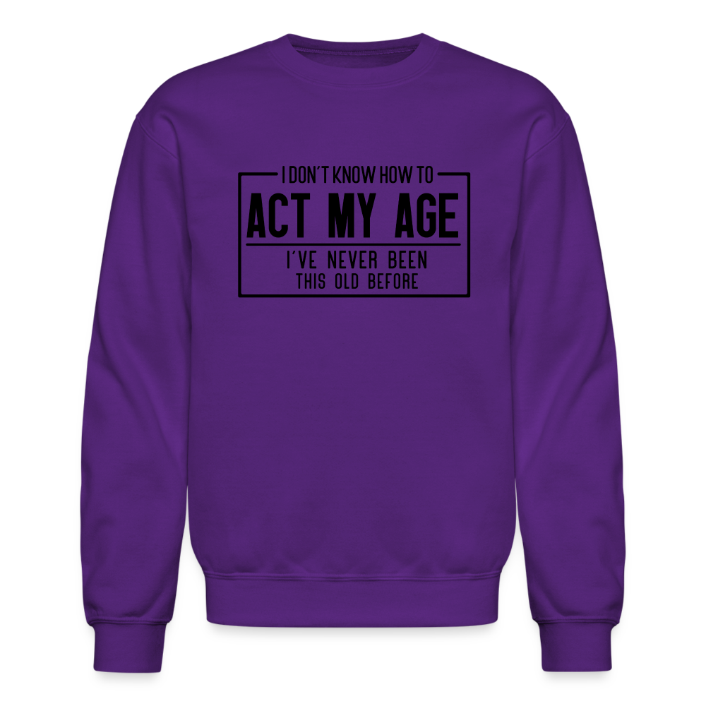 I Don't Know How To Act My Age Sweatshirt - purple