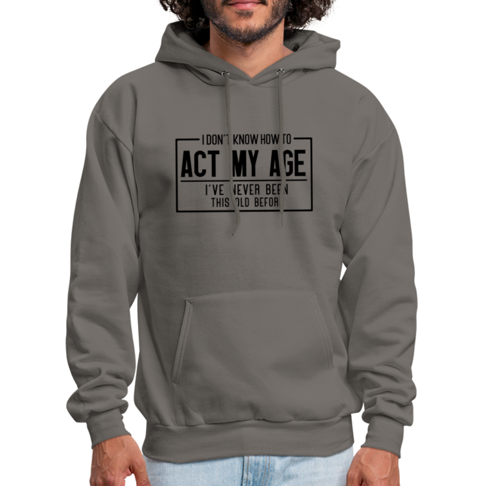 I Don't Know How To Act My Age Hoodie - asphalt gray