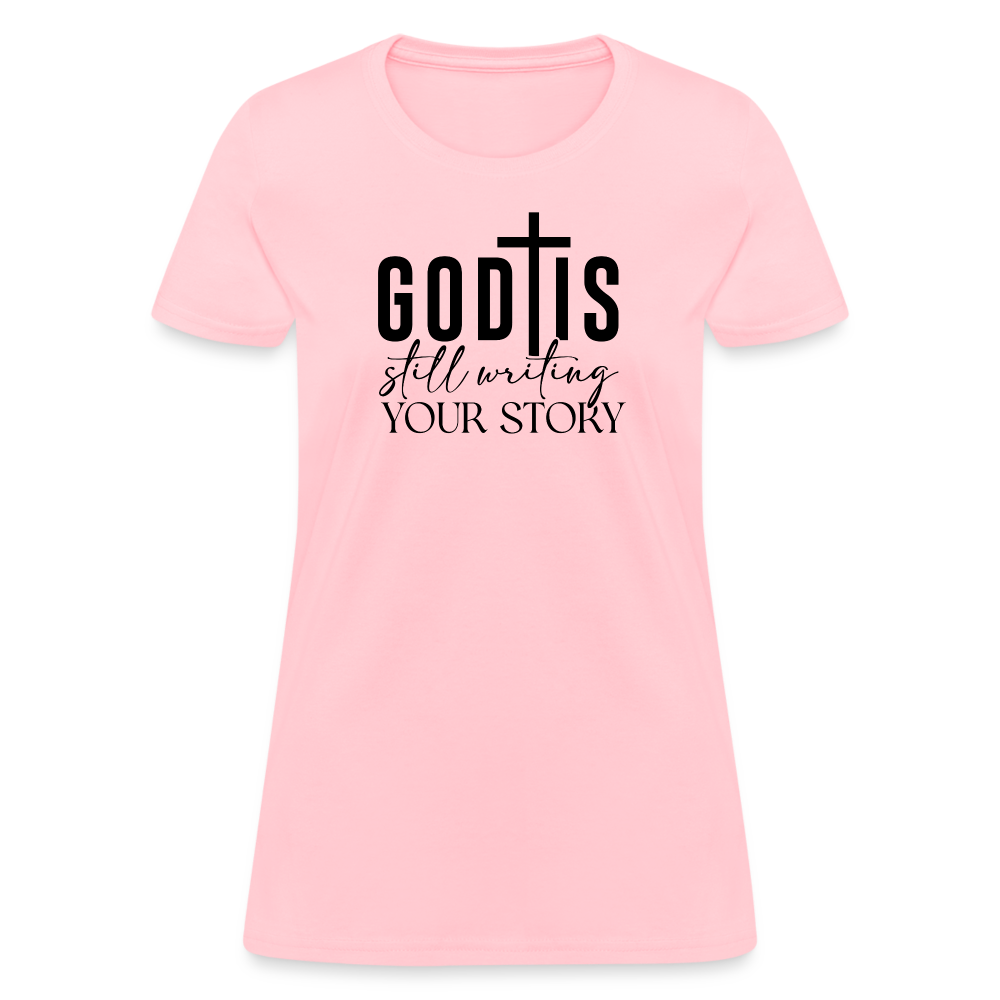 God Is Still Writing Your Story Women's T-Shirt - pink