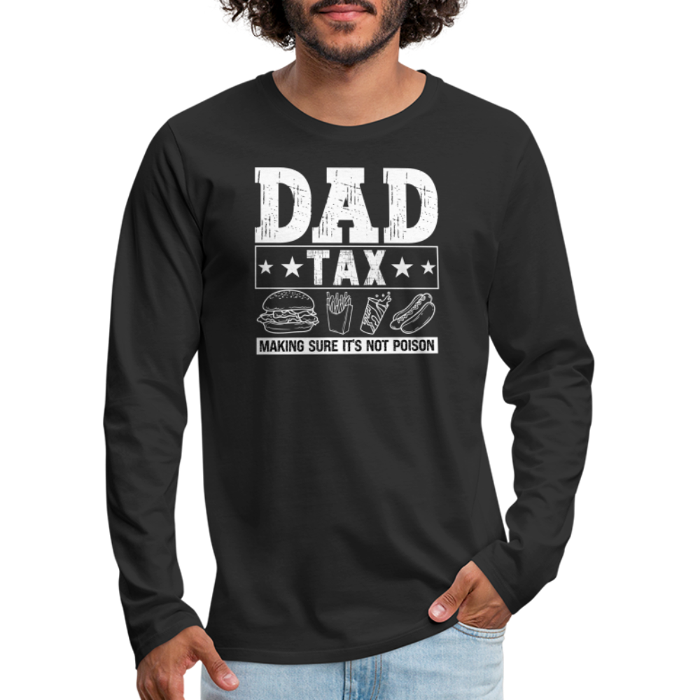 Dad Tax (Making Sure It's Not Poison) Premium Long Sleeve T-Shirt - black