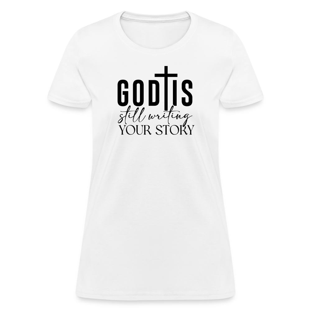 God Is Still Writing Your Story Women's T-Shirt - white