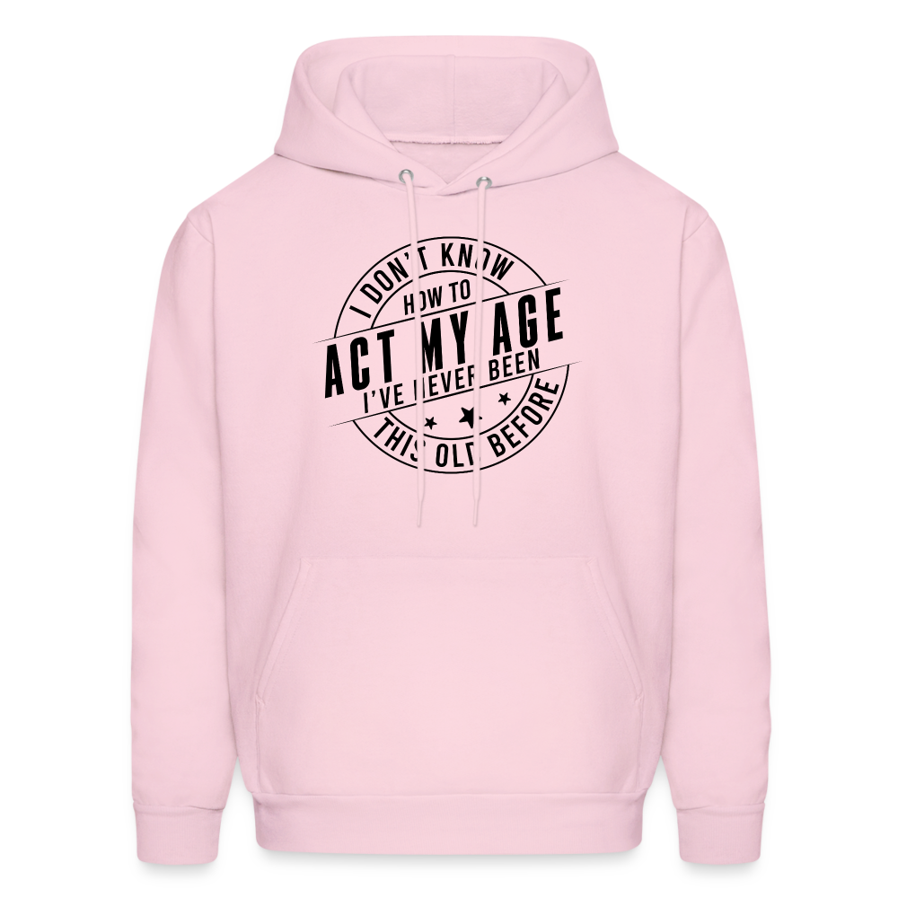 Act My Age I've Never This Old Before Hoodie - pale pink