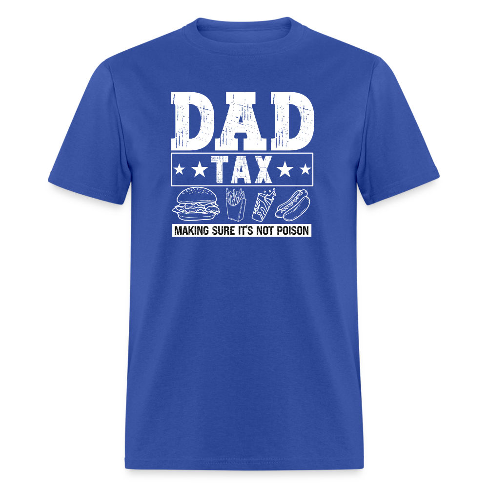 Dad Tax (Making Sure It's Not Poison) T-Shirt - royal blue