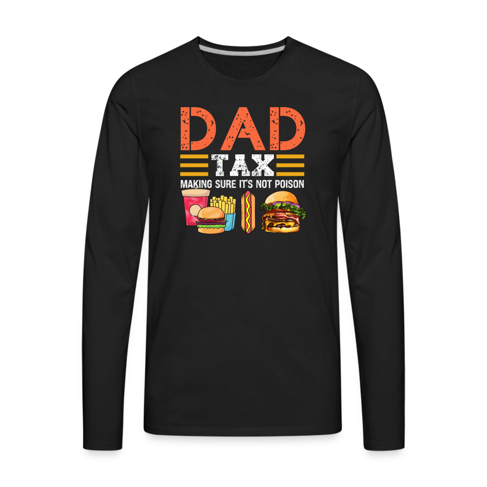 Dad Tax Premium Long Sleeve T-Shirt (Making Sure It's Not Poison) - black